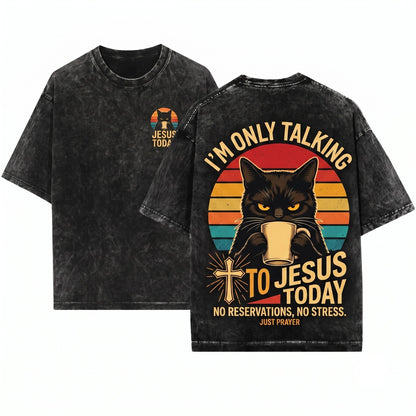 Im Only Talking To Jesus Today Christian Black Cat Faith Religious Believer Gift Unisex Wash T-Shirt