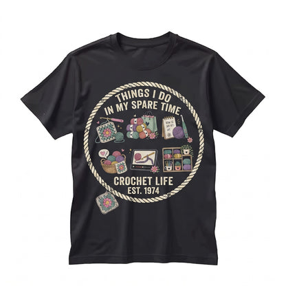 Crochet Lover Gift Things I Do In My Spare Time Yarn Hook Hobby Crafters Makers Unisex TShirt