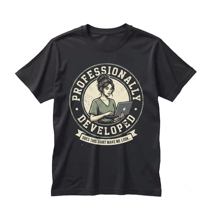Does This Make Me Look Professionally Developed Funny Office Coworker Gift Corporate Humor Work Unisex TShirt