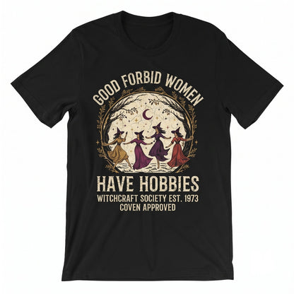 God Forbid Women Have Hobbies Spooky Season Witch Feminist Salem 1692 Gift Unisex TShirt