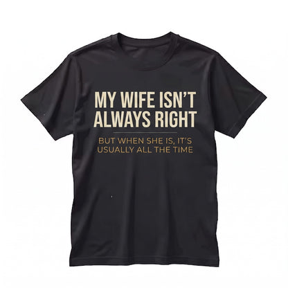 Funny Wife Always Right Husband Birthday Anniversary Present For Him Novelty Graphic Apparel Unisex TShirt
