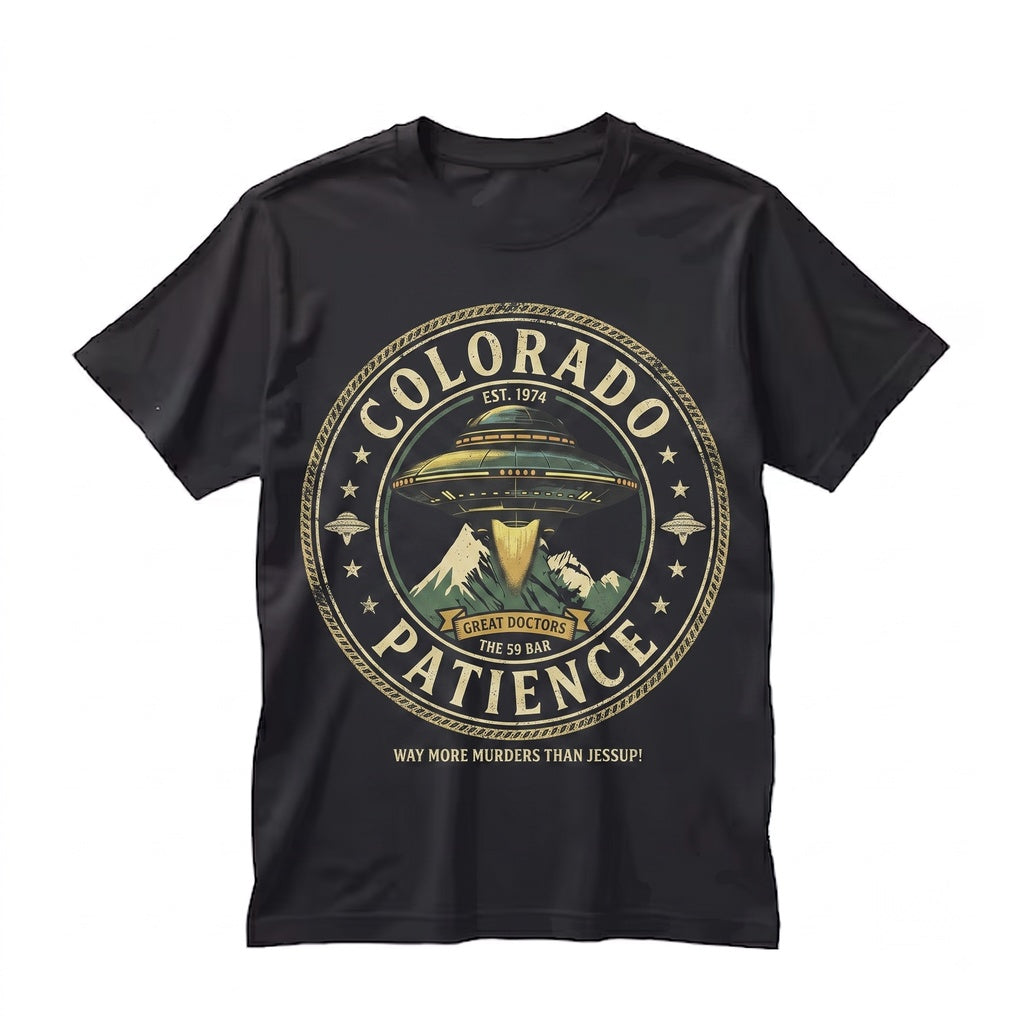 Patience Colorado Resident Funny Alien Sci-Fi Comedy Novelty Graphic Unisex TShirt