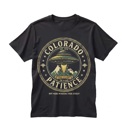 Patience Colorado Resident Funny Alien Sci-Fi Comedy Novelty Graphic Unisex TShirt