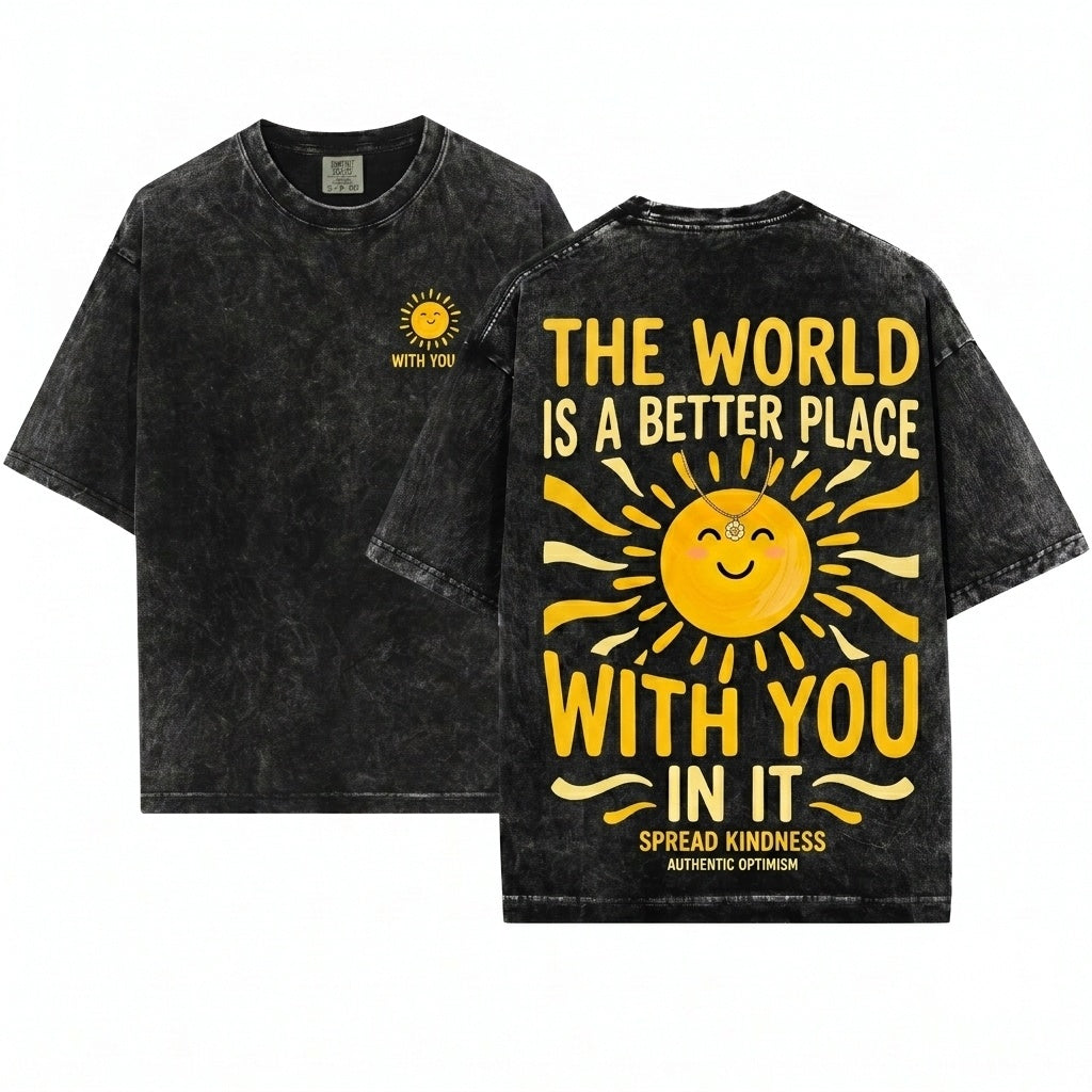 The World Is A Better Place With You In It Positive Kindness Teacher Affirmation Gift Apparel - Unisex Wash T-Shirt