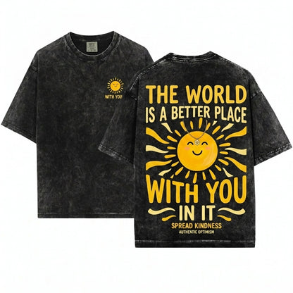 The World Is A Better Place With You In It Positive Kindness Teacher Affirmation Gift Apparel - Unisex Wash T-Shirt