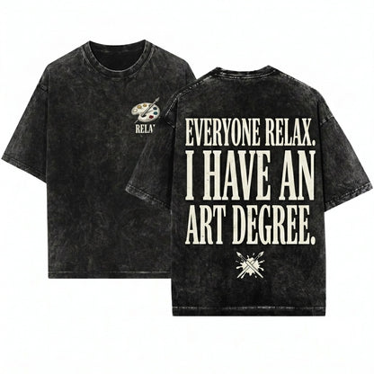 Everyone Relax I Have An Art Degree Funny Sarcastic Painter Humor Lover Gift Unisex Wash T-Shirt