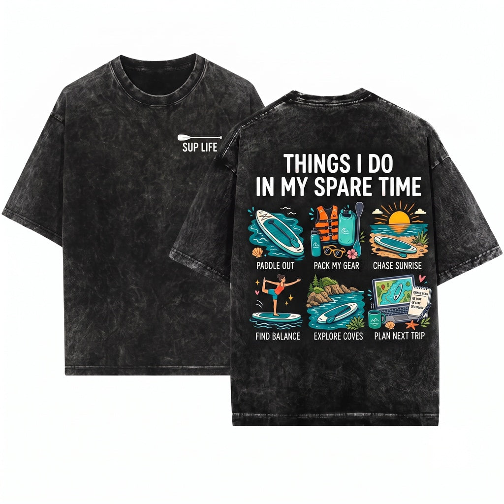 Things I Do In Spare Time Stand Up Paddleboard SUP Outdoor Adventure Watersports Gift Unisex Wash T-Shirt
