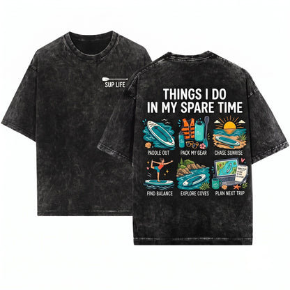 Things I Do In Spare Time Stand Up Paddleboard SUP Outdoor Adventure Watersports Gift Unisex Wash T-Shirt