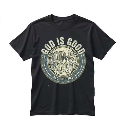God Is Good AllGod Is Good All The Time Christian Bible Verse Faith Religious Preppy Womens Unisex TShirt
