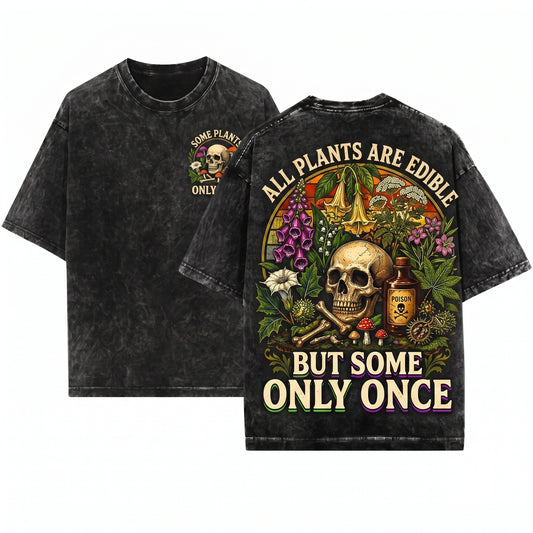 All Plants Are Edible Some Only Once Funny Dark Humor Botanical Poison Garden Cottagecore Nature Unisex Wash T-Shirt