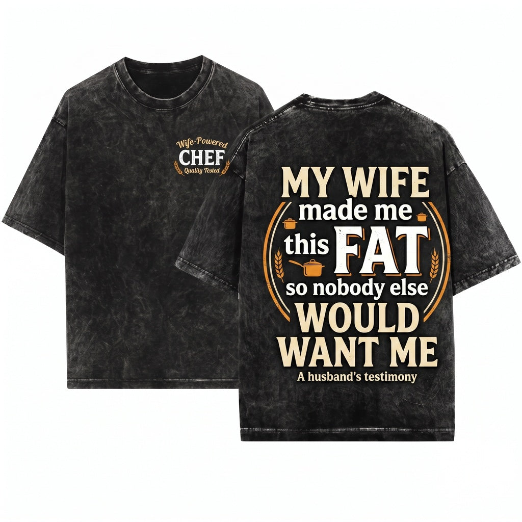 Womens My Wife Made Me Fat Funny Husband Sarcastic Marriage Gift Unisex Wash T-Shirt