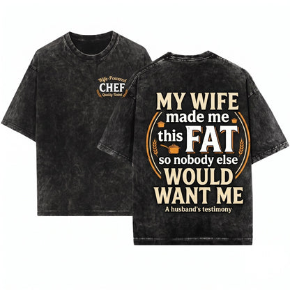 Womens My Wife Made Me Fat Funny Husband Sarcastic Marriage Gift Unisex Wash T-Shirt