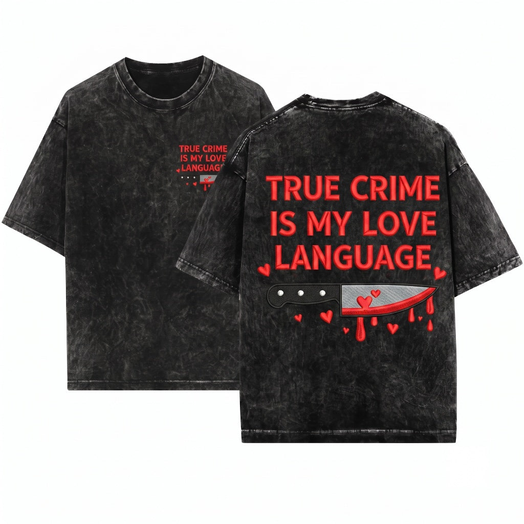 True Crime Is My Love Language Embroidered 1717 Funny Cozy Reader Murder Mystery Unisex Wash T-Shirt