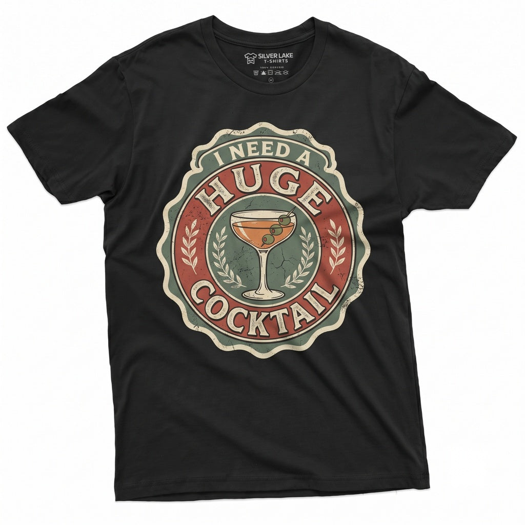 I Need A Huge Cocktail Sarcastic Humorous Drinking Party Joke Alcohol Lover Gift For Her Unisex TShirt