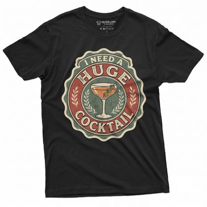 I Need A Huge Cocktail Sarcastic Humorous Drinking Party Joke Alcohol Lover Gift For Her Unisex TShirt