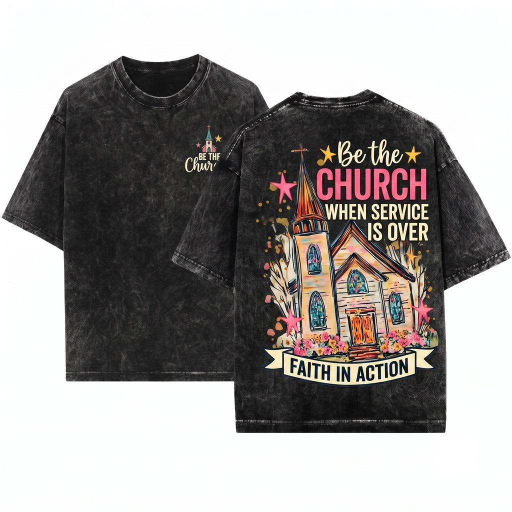 Be The Church When Service Is Over Christian Faith Religious Graphic Vintage Unisex Wash T-Shirt