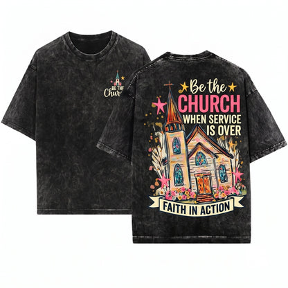 Be The Church When Service Is Over Christian Faith Religious Graphic Vintage Unisex Wash T-Shirt