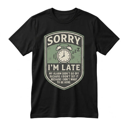 Funny Im Late Saying Sarcastic Humor Novelty Graphic Gift for Men Women Unisex TShirt