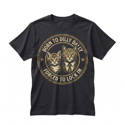 Funny Cat Born To Dilly Dally Humor Meme Graphic Print Apparel Unisex TShirt