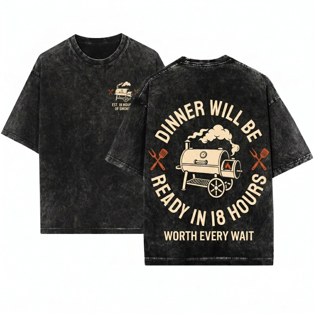 Dinner Will Be Ready In 18 Hours Funny BBQ Pitmaster Smoker Grilling Gift Unisex Wash T-Shirt
