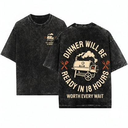 Dinner Will Be Ready In 18 Hours Funny BBQ Pitmaster Smoker Grilling Gift Unisex Wash T-Shirt