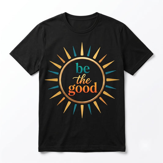 Be The Good Human Kind Inspirational Motivational Positive Quote Gift Unisex TShirt