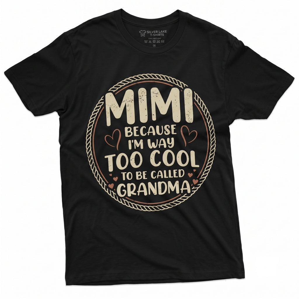 Funny Grandma Mimi Because Im Way Too Cool To Be Called Birthday Gift Grandmother Apparel Unisex TShirt