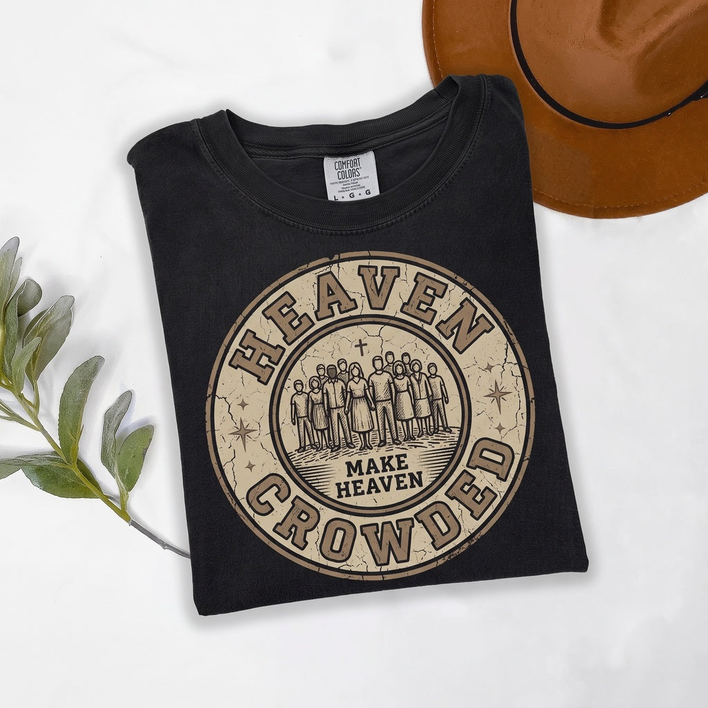 Make Heaven Crowded Christian Jesus Lover Religious Inspirational Faith Gift Unisex TShirt
