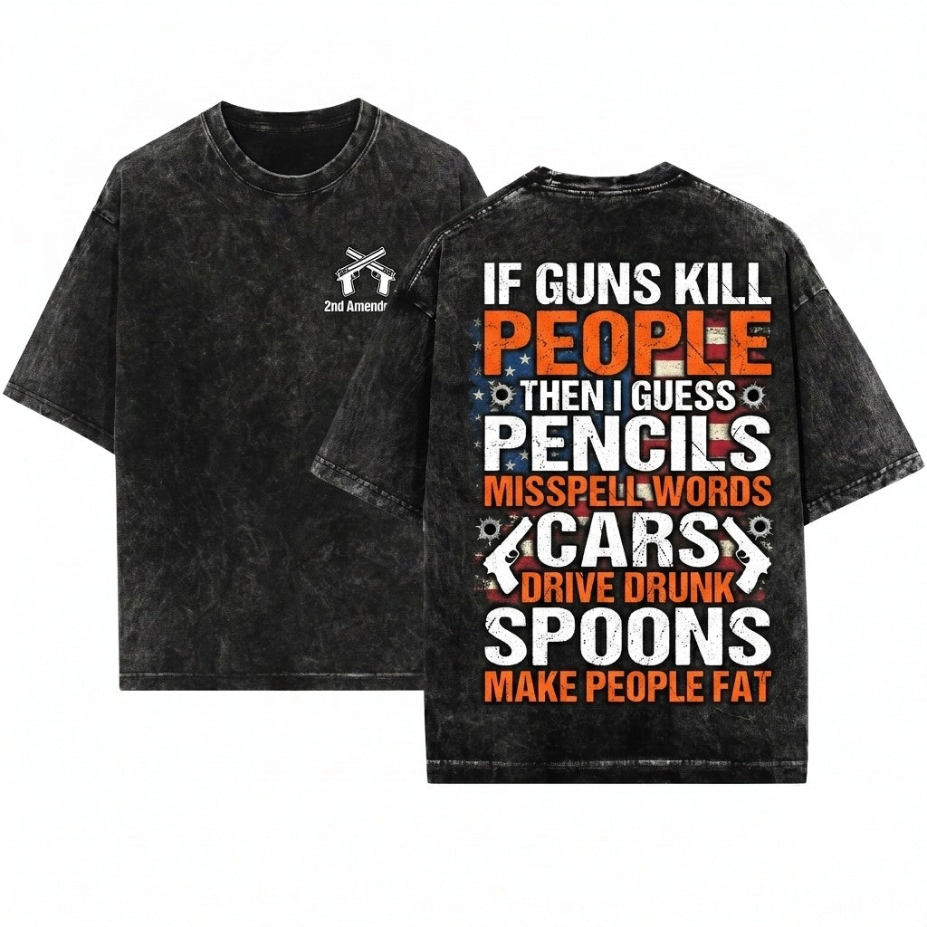 If Guns Kill People Then I Guess Funny Second Amendment Rights Pro 2A Novelty Gift Unisex Wash T-Shirt