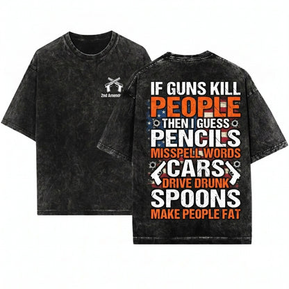 If Guns Kill People Then I Guess Funny Second Amendment Rights Pro 2A Novelty Gift Unisex Wash T-Shirt