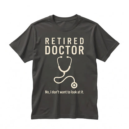 Funny Retired Doctor I Don’t Want to Look At It Sarcastic Medical Retirement Gift Graphic Novelty Unisex TShirt