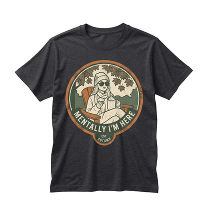 Mentally Im Here Graphic Vintage Women Autumn Vibes Aesthetic Apparel Unisex TShirt