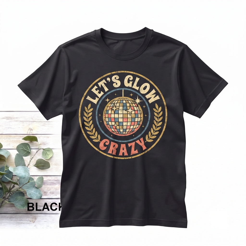 Glow Party Shirt Let s Glow Crazy Birthday Tee Unisex TShirt