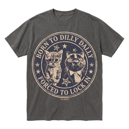 Funny Cat Born To Dilly Dally Humor Meme Graphic Print Apparel Unisex TShirt