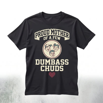 Proud Mother of a Few Dumbass Chuds Funny Sarcastic Family Humor Graphic Unisex TShirt