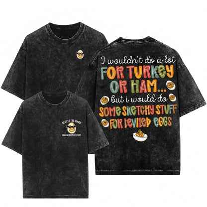 I Wouldnt Do A Lot For Turkey Deviled Eggs Sarcastic Snarky Thanksgiving Dinner Holiday Humor Unisex Wash T-Shirt