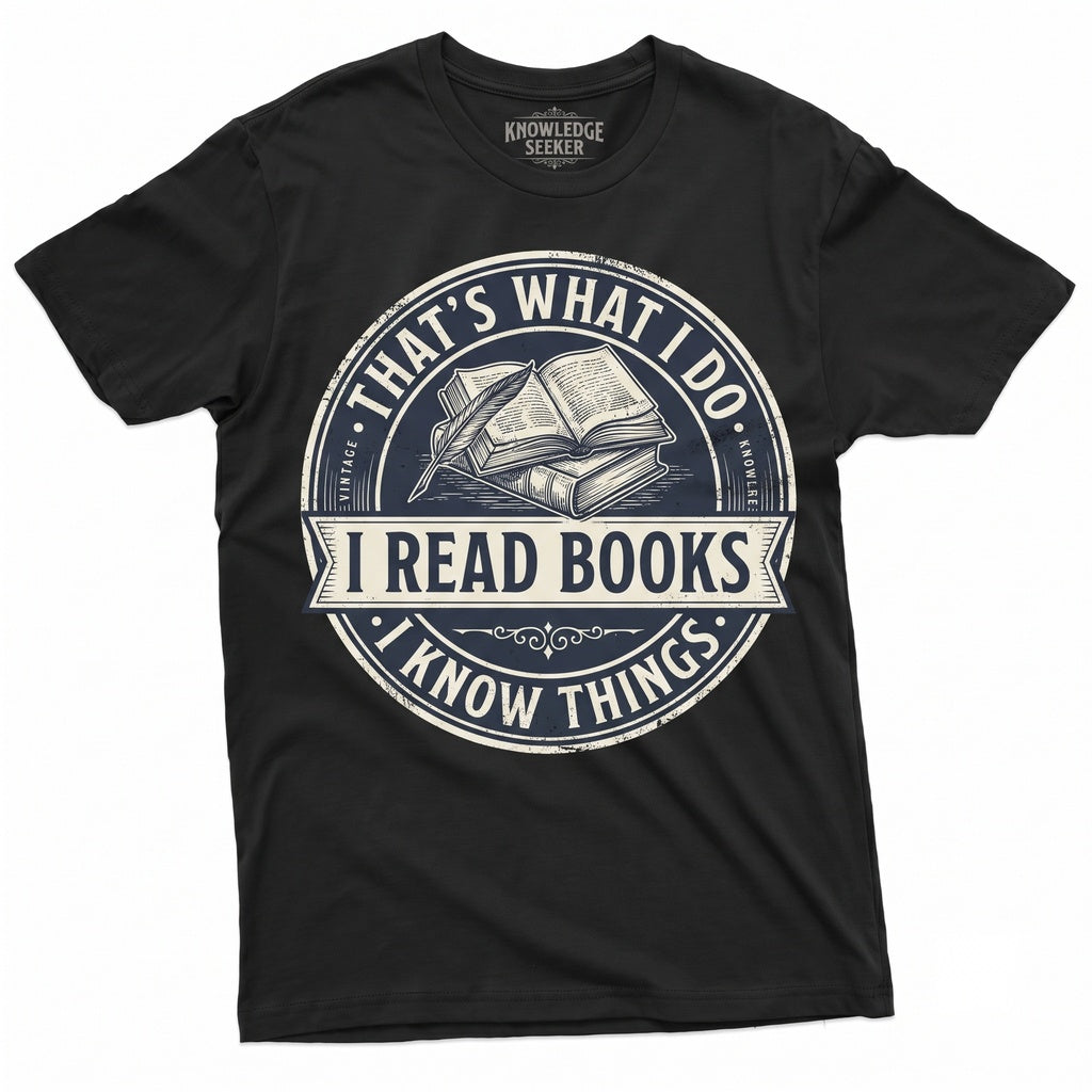 I Read Books And Know Things Funny Bookworm Gift For Reading Lovers Birthday Graphic Apparel Unisex TShirt