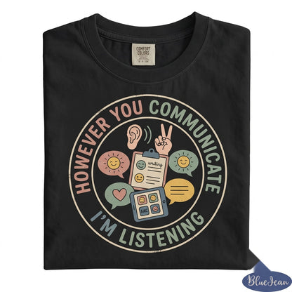However You Communicate Im Listening Speech Language Pathologist SLP Mental Health Awareness Gift Unisex TShirt