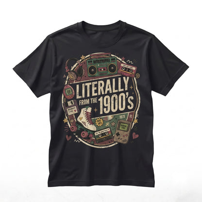 Literally From The 1900s Funny Retro 90s Nostalgia Vintage Graphic Unisex TShirt