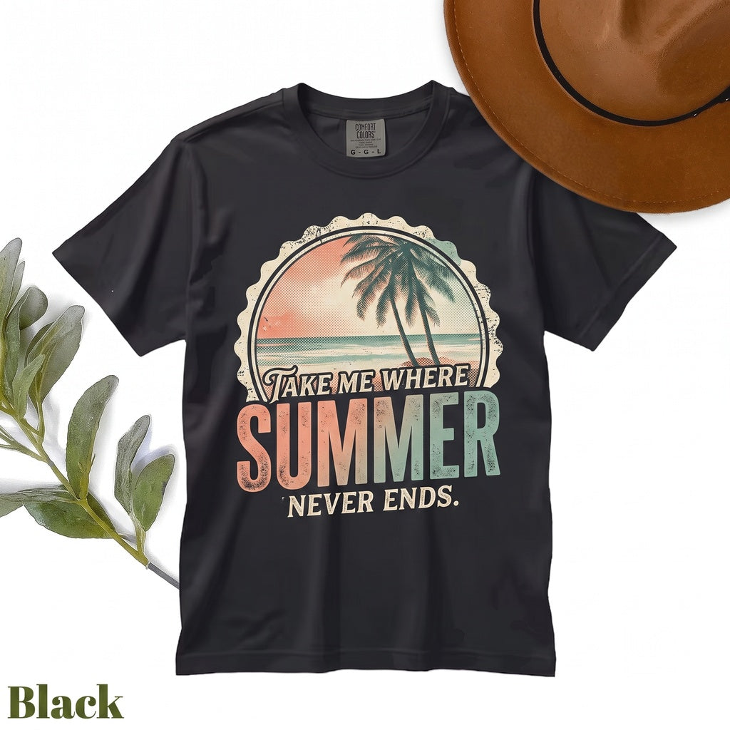 Take Me Where Summer Never Ends Beach Vacation Holiday Trip Vibes Graphic Unisex TShirt