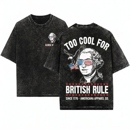 George Washington Too Cool For British Rule Funny 4th Of July American Independence Day Unisex Wash T-Shirt