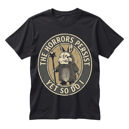 The Horrors Persist But So Do I Cute Bunny Sarcastic Meme Funny Mental Health Feral Deadly Unisex TShirt