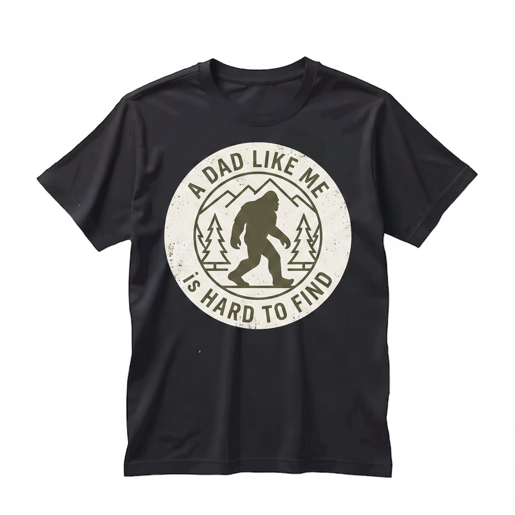 Funny Bigfoot Sasquatch A Dad Like Me Is Hard To Find Fathers Day Graphic Novelty Unisex TShirt