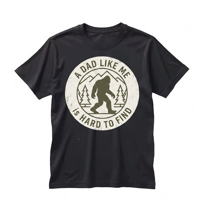 Funny Bigfoot Sasquatch A Dad Like Me Is Hard To Find Fathers Day Graphic Novelty Unisex TShirt