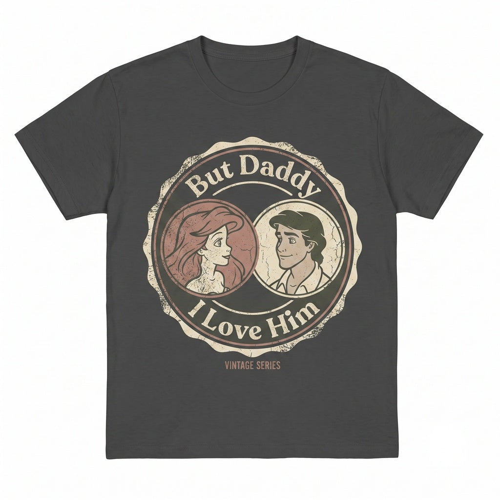 Ariel Princess & Eric Prince Mermaid Graphic Top, But Daddy I Love Him Quote Vintage Theme Park Vacation Gifts Unisex TShirt