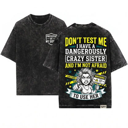 Back Off I Have a Crazy Protective Sibling Humor Gift Brother Unisex Wash T-Shirt