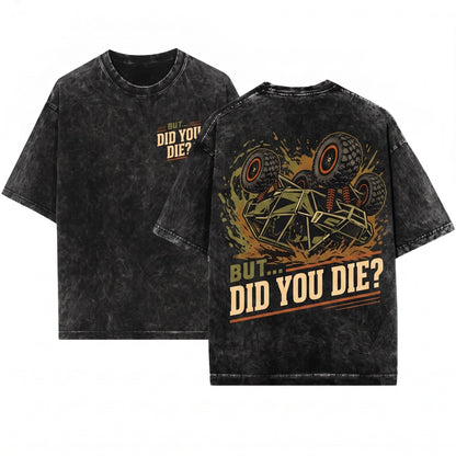 But Did You Die Funny SXS UTV Off Roading Side By Side Rider Gift Unisex Wash T-Shirt