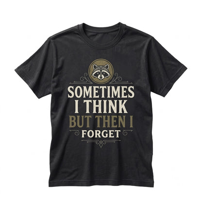 Funny Raccoon Sometimes I Think But Then Forget Graphic Humor Apparel, Unisex TShirt