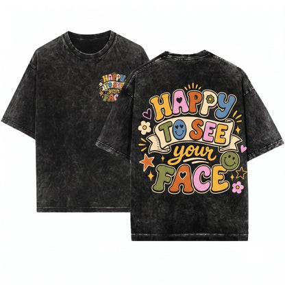 Happy To See Your Face Teacher Educator Back School Classroom Appreciation Gift Preschool Kindergarten Unisex Wash T-Shirt