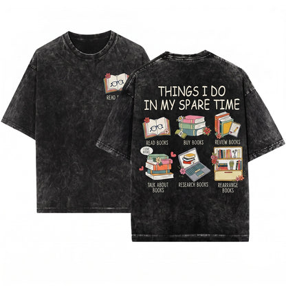 Things I Do In My Spare Time Bookworm Bibliophile Reader Literary Cozy Reading Bookish Gift Unisex Wash T-Shirt